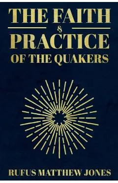 The Faith and Practice of the Quakers