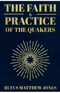 The Faith and Practice of the Quakers
