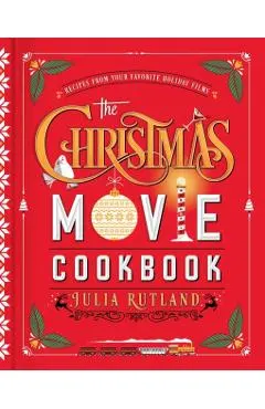 The Christmas Movie Cookbook: Recipes from Your Favorite Holiday Films