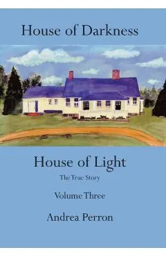 House of Darkness House of Light: The True Story Volume Three