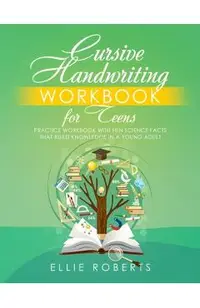 Cursive Handwriting Workbook for Teens: Practice Workbook with Fun Science Facts that Build Knowledge in a Young Adult