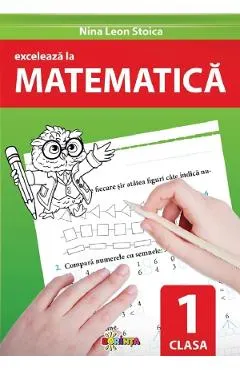 Exceleaza la matematica - Clasa 1