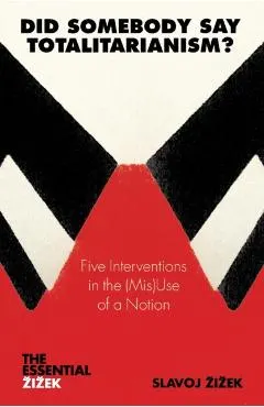 Did Somebody Say Totalitarianism?: 5 Interventions in the (Mis)Use of a Notion