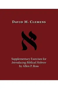 Supplementary Exercises for Introducing Biblical Hebrew by Allen P. Ross