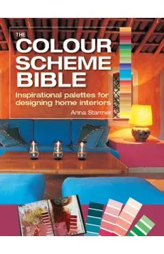 The Color Scheme Bible: Inspirational Palettes for Designing Home Interiors
