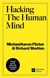 Hacking the Human Mind: The Behavioral Science Secrets Behind 17 of the World's Best Brands