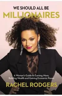 We Should All Be Millionaires: A Woman's Guide to Earning More, Building Wealth, and Gaining Economic Power