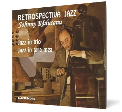 Johnny Raducanu - Retrospectiva Jazz. Jazz in trio. Jazz in tara mea