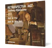 Johnny Raducanu - Retrospectiva Jazz. Jazz in trio. Jazz in tara mea