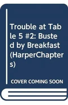 Trouble at Table 5: Busted by Breakfast