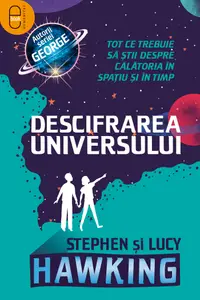 Descifrarea Universului. Tot ce trebuie să știi despre călătoria în spațiu și în timp (pdf)