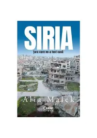 Siria. Tara care ne-a fost casa