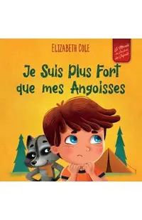 Je Suis Plus Fort que mes Angoisses: un Album pour Enfants qui explique comment Surmonter les Inquiétudes, le Stress et la Peur