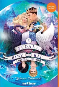 Cristale de timp. Școala pentru Bine și Rău (Vol. 5) - Hardcover - Soman Chainani