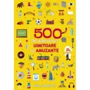 500 de adevaruri uimitoare si amuzante