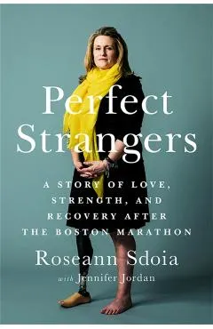 Perfect Strangers: A Story of Love, Strength, and Recovery After the 2013 Boston Marathon