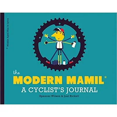THE MODERN MAMIL (Middle-aged Man in Lycra): A Cyclist's Journal