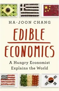 Edible Economics: A Hungry Economist Explains the World