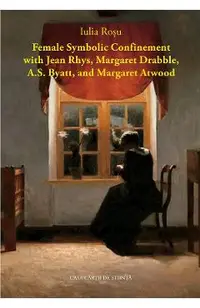 Female Symbolic Confinement with Jean Rhys, Margaret Drabble, A.S. Byatt, and Margaret Atwood