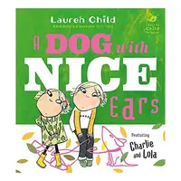 Charlie and Lola: A Dog With Nice Ears