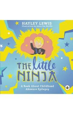 The Little Ninja -- A Book About Childhood Absence Epilepsy