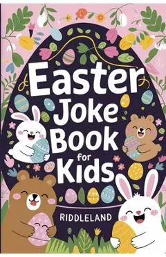 Easter Joke Book For Kids: Fun Easter Basket Stuffer For Boys, Girls, Teens & Adults: Hilarious Word Play, Puns, Knock knock-Jokes and More