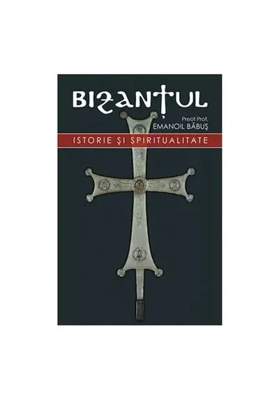 Bizantul. Istorie si spiritualitate