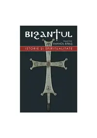 Bizantul. Istorie si spiritualitate