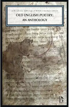 Old English Poetry: An Anthology: A Broadview Anthology of British Literature Edition