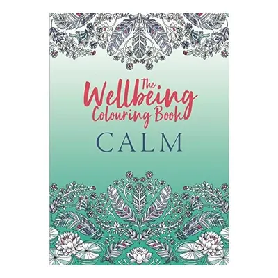 The Wellbeing Colouring Book: Calm