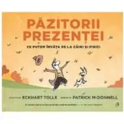 Pazitorii prezentei. Ce putem invata de la caini si pisici