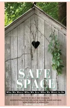 Safe Space: Who We Were, Who We Are, Who We Want to Be