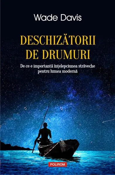 Deschizătorii de drumuri - Paperback brosat - Wade Davis