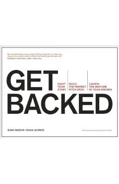 Get Backed: Craft Your Story, Build the Perfect Pitch Deck, and Launch the Venture of Your Dreams