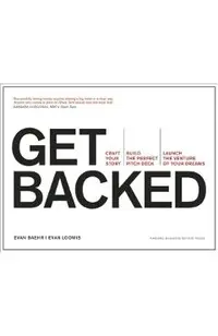 Get Backed: Craft Your Story, Build the Perfect Pitch Deck, and Launch the Venture of Your Dreams