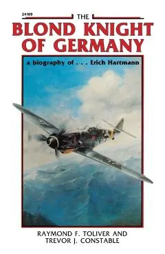 The Blond Knight of Germany: A Biography Of...Erich Hartmann