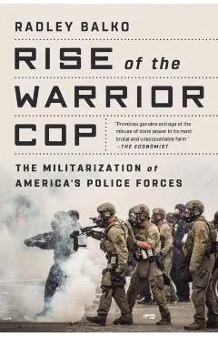 Rise of the Warrior Cop: The Militarization of America's Police Forces