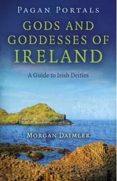 Pagan Portals - Gods and Goddesses of Ireland: A Guide to Irish Deities