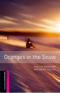 Oxford Bookworms Library: Oranges in the Snow: Starter: 250-Word Vocabulary
