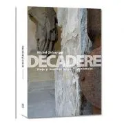 Decadere. Viata si moartea iudeo-crestinismului