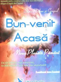 Bun-venit acasă. Noua planetă Pământ - Paperback - Steve Rother