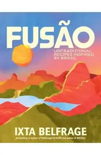 Fusão: Untraditional Recipes Inspired by Brasil