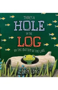 There's a Hole in the Log on the Bottom of the Lake