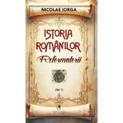 Istoria romanilor Volumul 7 Reformatorii