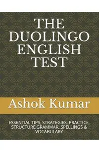 The Duolingo English Test: Essential Tips, Strategies, Practice, Structure, Grammar, Spellings & Vocabulary