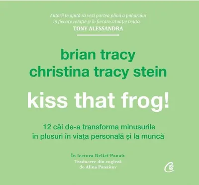 Kiss that frog! - Brian Tracy, Christina Tracy Stein