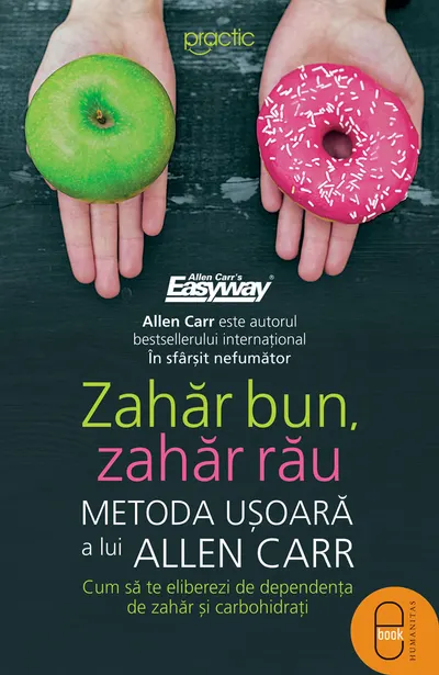 Zahăr bun, zahăr rău. Metoda ușoară a lui Allen Carr. Cum să te eliberezi de dependența de zahăr și carbohidrați (pdf)