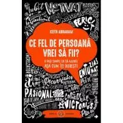 Ce fel de persoana vrei sa fii. 8 pasi simpli ca sa ajungi asa cum iti doresti