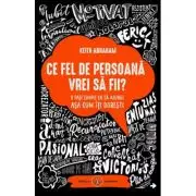 Ce fel de persoana vrei sa fii. 8 pasi simpli ca sa ajungi asa cum iti doresti