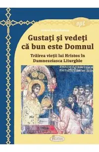 Gustati si vedeti ca bun este Domnul